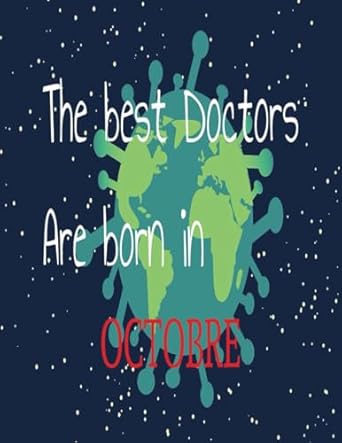 The Best Doctors Are Born in October: notebook, best gift for men women kids adults and teens, birthday, future doctor funny, christmas gift for medical student