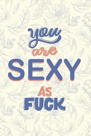 YOU ARE SEXY AS FUCK: Sexy fun words, Joke, Humor, Laughter, Notes, Comedy, Irony, Comical, Cheerful, Chuckle, Diary, Short stories, Witty, Amusement, ... Words, Memories, Feel-good, Brief and funny