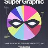 Super Graphic: A Visual Guide to the Comic Book Universe