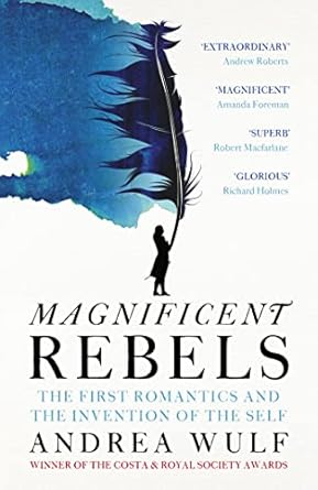 Magnificent Rebels: The First Romantics and the Invention of the Self