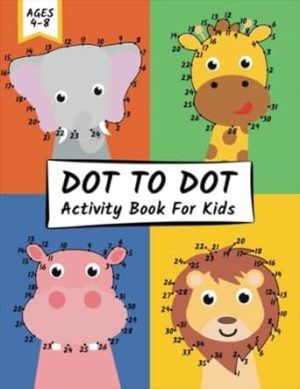 Dot To Dot Activity Book For Kids Ages 4-8: 103 Large Print Puzzles For Little Boys And Girls, Preschool To Kindergarten, Connect The Dots, Coloring And More