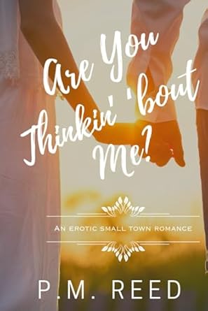 Are You Thinkin' 'bout Me?: An Erotic Small Town Romance