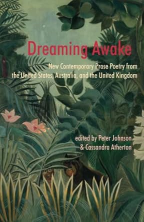 Dreaming Awake: New Contemporary Prose Poetry from the United States, Australia, and the United Kingdom
