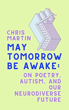 May Tomorrow Be Awake: On Poetry, Autism, And Our...