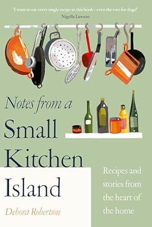 Notes from a Small Kitchen Island: 'I want to eat every single recipe in this book' Nigella Lawson