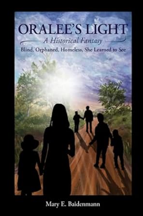 Oralee's Light: Blind, Orphaned, and Homeless, She Learned to See