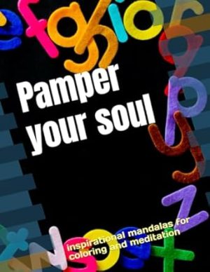 Pamper your soul: inspirational mandalas for coloring and meditation -Series 1