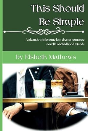 This Should Be Simple: A clean and wholesome, low drama romance novella