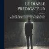 Le Diable Predicateur: Comédie Espagnole Du Xviie Siécle, Traduite Pour La Premiére Fois En Francais Avec Une Notice Et Des Notes