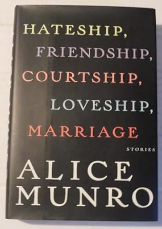 Hateship, Friendship, Courtship, Loveship, Marriage: Stories