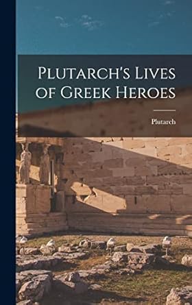 Plutarch's Lives of Greek Heroes