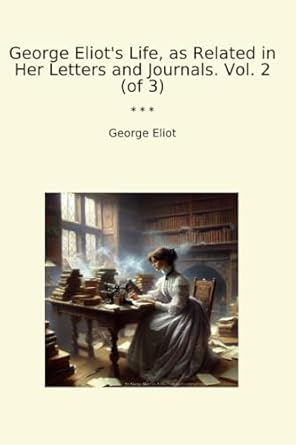 George Eliot's Life, as Related in Her Letters and Journals. Vol. 2 (of 3)