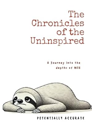 The Chronicles of the Uninspired: A Journey into the Depths of Meh