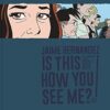 Is This How You See Me?: The Complete Love and Rockets: 0