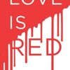 Love Is Red