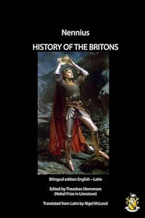 HISTORY OF THE BRITONS (Historia Brittonum): Bilingual edition English – Latin