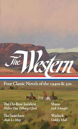 The Western: Four Classic Novels of the 1940s & 50s (LOA #331): The Ox-Bow Incident / Shane / The Searchers / Warlock (The Library of America)