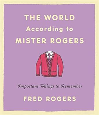 The World According to Mister Rogers (Reissue): Important Things to Remember