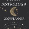 2025 Moon Astrology Planner: Calendar & Diary