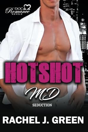HOTSHOT MD - Seduction - A Steamy, Suspense, Romantic, Medical & Doctor Secret Love Story