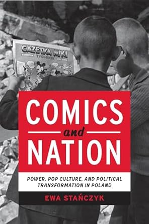 Comics and Nation: Power, Pop Culture, and Political Transformation in Poland