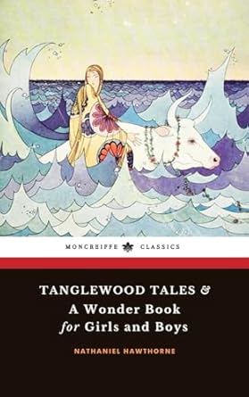 Tanglewood Tales & A Wonder Book for Girls and Boys: The Complete 2-book Greek Mythology Tales Collection