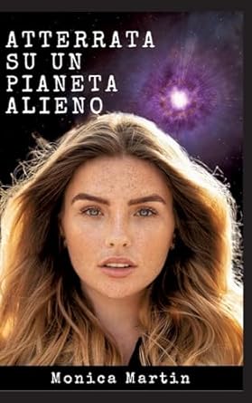 Atterrata su un Pianeta Alieno - Romanzo Scifi: Sconvolta e Rapita: Intrighi Alieni e Amori Inattesi su un Pianeta Sconosciuto