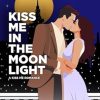 Kiss Me in the Moonlight: a second chance romantic suspense