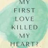 My First Love Killed My Heart