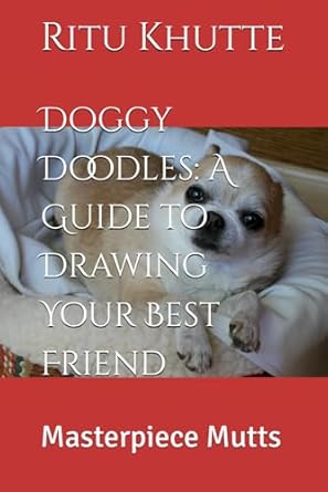 Doggy Doodles: A Guide to Drawing Your Best Friend: Masterpiece Mutts
