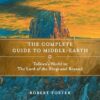 Complete Guide to Middle-earth: Tolkien's World in the Lord of the Rings and Beyond