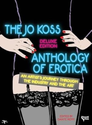 The Jo Koss Anthology of Erotica, Deluxe Edition: An Artist's Journey through The Industry and The Art