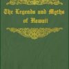The Legends and Myths of Hawaii The fables and folk-lore of a strange people: With original illustrations - annotated