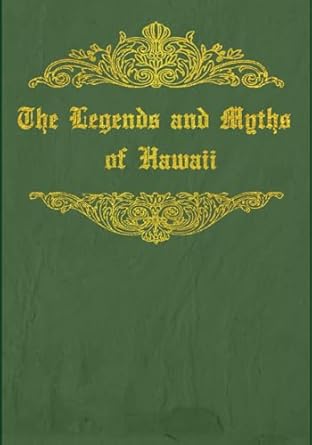 The Legends and Myths of Hawaii The fables and folk-lore of a strange people: With original illustrations - annotated