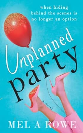 Unplanned Party: Mel A ROWE