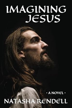 Imagining Jesus: A saga of passion, love and completion of a life fully lived: 1