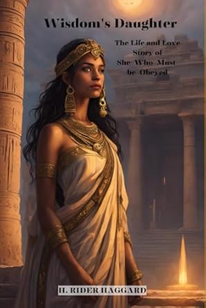 Wisdom's Daughter: The Life and Love Story of She-Who-Must-be-Obeyed
