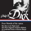 Philip K. Dick: Four Novels of the 1960s (Loa #173): The Man in the High Castle / The Three Stigmata of Palmer Eldritch / Do Androids Dream of Electric Sheep? / Ubik