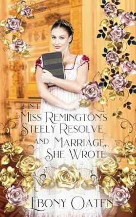 Miss Remington's Steely Resolve and Marriage, She Wrote: Two novellas from the Unsuitable Suitors series