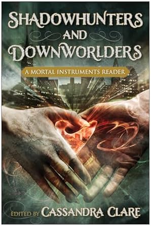 Shadowhunters and Downworlders: A Mortal Instruments Reader
