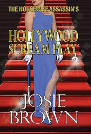 The Housewife Assassin's Hollywood Scream Play: Book 7 - The Housewife Assassin Mystery Series (7)