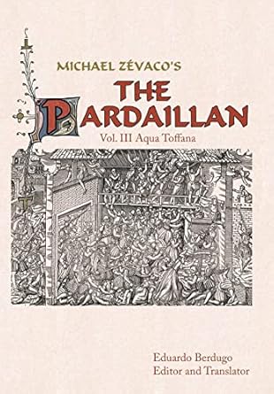 Michael Zevaco’s the Pardaillan: Vol. III Aqua Toffana: 3