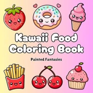 Kawaii Food Coloring Book: Bold and Easy 50 Super Cute Designs for Adults, Teens and Kids. Simple Coloring Book with Food, Drinks, Snacks, Fruits, Vegetables, Ice Creams and More