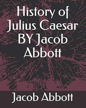 History of Julius Caesar BY Jacob Abbott