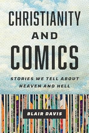 Christianity and Comics: Stories We Tell about Heaven and Hell