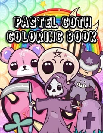 Pastel Goth Coloring Book: An Awesome Coloring Book For Adults | Creepy Kawaii And Cute Spooky Pages To Color For Relaxation And Stress Relief