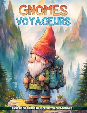 Livre de Coloriage Gnomes Voyageurs: Wanderlust Sous Forme Fantastique Avec Des Gnomes Voyageurs, Un Voyage Mondial En Compagnie De Sprites Aventureux