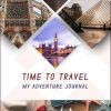 My Adventure Journal - Travel Planner Cum Memory Keeper. Wanderlust Chronicles.: Plan Your Itinerary, Set Reminders & Save Precious Moments Forever. Perfect Companion For Every Trip You Make.