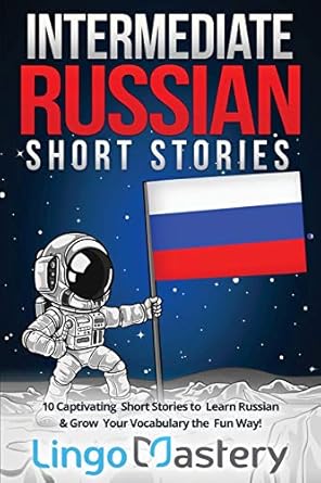 Intermediate Russian Short Stories: 10 Captivating Short Stories to Learn Russian & Grow Your Vocabulary the Fun Way!