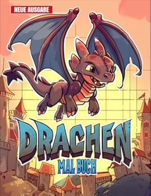 Drachen Malbuch: [Neue Ausgabe] 50+ Spaßige und Entspannende Drachen-Malvorlagen für Kinder von 3-7 Jahren.